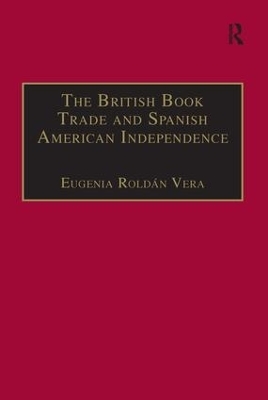 The British Book Trade and Spanish American Independence - Eugenia Roldán Vera