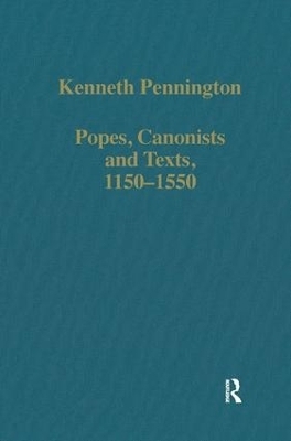 Popes, Canonists and Texts, 1150-1550 - Kenneth Pennington