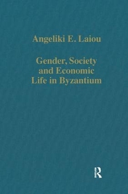 Gender, Society and Economic Life in Byzantium - Angeliki E. Laiou