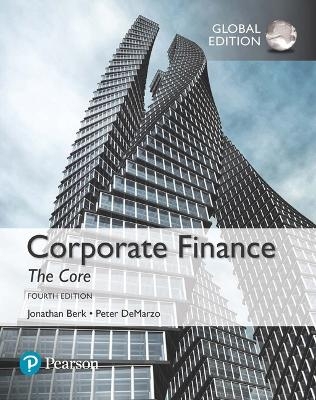 Corporate Finance: The Core, Global Edition - Jonathan Berk, Peter DeMarzo