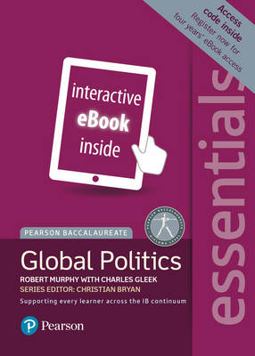 Pearson Baccalaureate Essentials: Global Politics ebook only edition (etext) - Robert Murphy, Charles Gleek