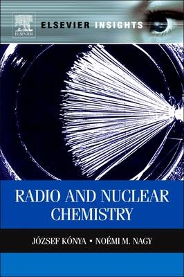 Nuclear and Radiochemistry - Jozsef Konya, Noemi M. Nagy