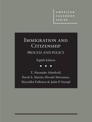 Immigration and Citizenship - Thomas Alexander Aleinikoff, David A. Martin, Hiroshi Motomura, Maryellen Fullerton, Juliet Stumpf