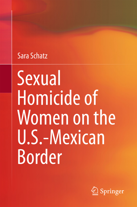 Sexual Homicide of Women on the U.S.-Mexican Border - Sara Schatz