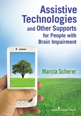 Assistive Technologies and Other Supports for People with Brain Impairment - Marcia Scherer