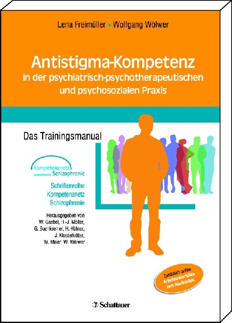 Antistigma-Kompetenz in der psychiatrisch-psychotherapeutischen und psychosozialen Praxis - Lena Freimüller, Wolfgang Wölwer