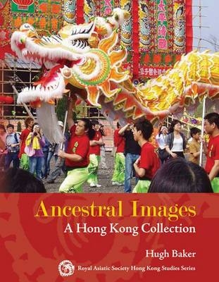 Ancestral Images – A Hong Kong Collection - Hugh Baker