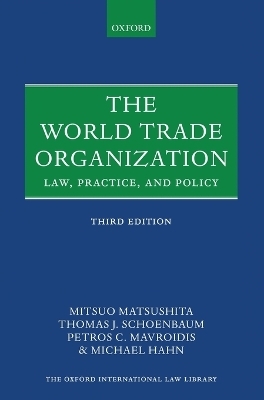 The World Trade Organization - Mitsuo Matsushita, Thomas J. Schoenbaum, Petros C. Mavroidis, Michael Hahn