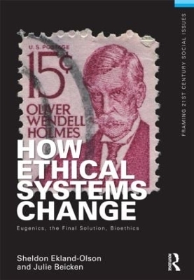 How Ethical Systems Change: Eugenics, the Final Solution, Bioethics - Sheldon Ekland-Olson, Julie Beicken