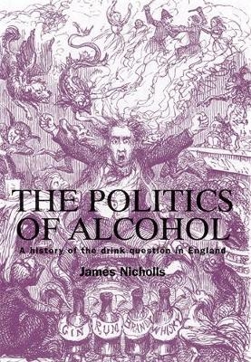 The Politics of Alcohol - James Nicholls