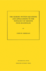 Seiberg-Witten Equations and Applications to the Topology of Smooth Four-Manifolds -  John W. Morgan