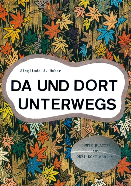 Da und dort unterwegs - Sieglinde J. Huber