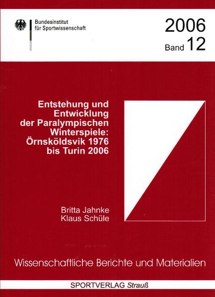 Entstehung und Entwicklung der Paralympischen Winterspiele: Örnsköldvik 1976 bis Turin 2006 - Britta Jahnke, Klaus Schüle