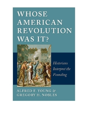 Whose American Revolution Was It? - Alfred F. Young, Gregory Nobles