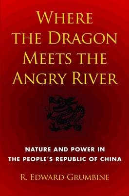 Where the Dragon Meets the Angry River - R. Edward Grumbine