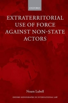 Extraterritorial Use of Force Against Non-State Actors - Noam Lubell