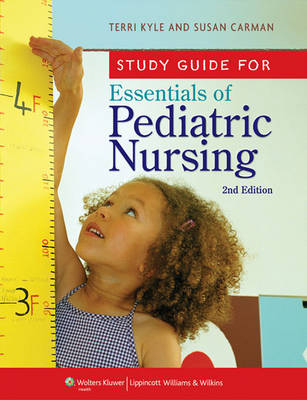 Study Guide for Essentials of Pediatric Nursing - Theresa Kyle, Susan Carman