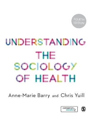 Understanding the Sociology of Health - Anne-Marie Barry, Chris Yuill