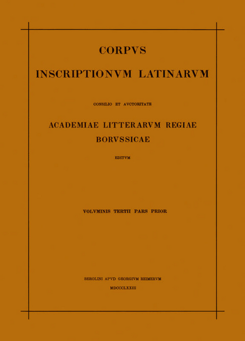 Corpus inscriptionum Latinarum. Inscriptiones Asiae, provinciarum... / Inscriptiones Aegypti et Asiae. Inscriptiones provinciarum Europae Graecarum. Inscriptionum Illyrici partes I-V - 