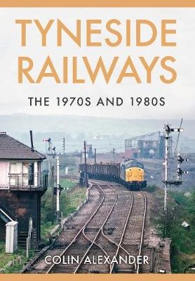 Tyneside Railways - Colin Alexander