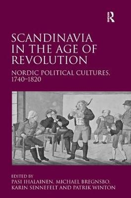 Scandinavia in the Age of Revolution - Michael Bregnsbo, Patrik Winton