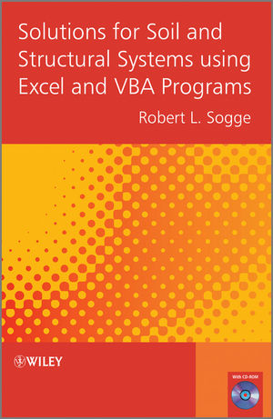 Solutions for Soil and Structural Systems using Excel and VBA Programs - Robert Sogge