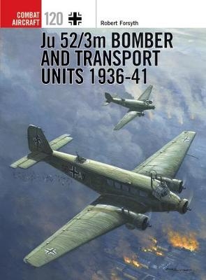 Ju 52/3m Bomber and Transport Units 1936-41 - Robert Forsyth