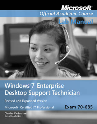 Exam 70–685 Windows 7 Enterprise Desktop Support Technician Revised and Expanded Version Lab Manual -  Microsoft Official Academic Course