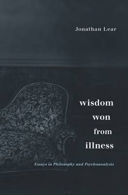 Wisdom Won from Illness - Jonathan Lear