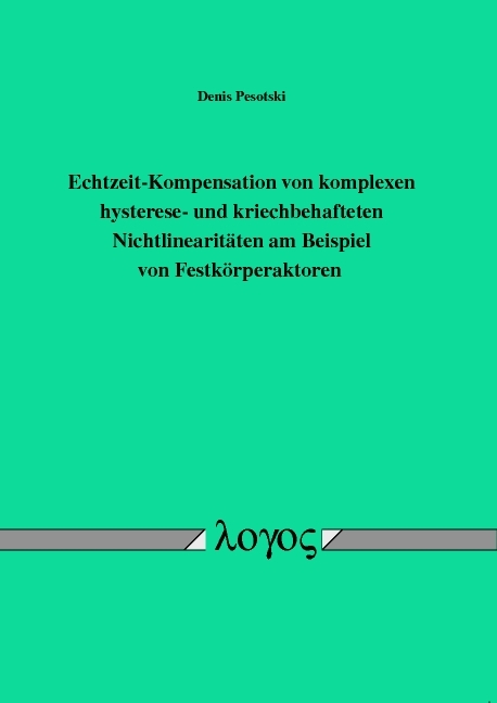 Echtzeit-Kompensation von komplexen hysterese- und kriechbehafteten Nichtlinearitäten am Beispiel von Festkörperaktoren - Denis Pesotski