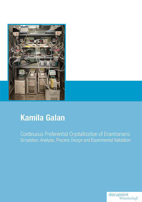 Continuous Preferential Crystallization of Enantiomers: Simulation, Analysis, Process Design and Experimental Validation - Kamila Galan