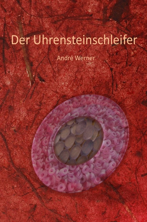 Der Uhrensteinschleifer - Andre Werner