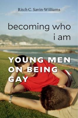 Becoming Who I Am - Ritch C. Savin-Williams