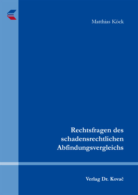 Rechtsfragen des schadensrechtlichen Abfindungsvergleichs - Matthias Köck