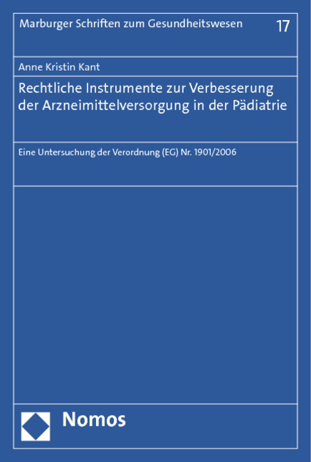 Rechtliche Instrumente zur Verbesserung der Arzneimittelversorgung in der Pädiatrie - Anne Kristin Kant