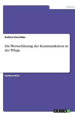 Die WertschÃ¤tzung der Kommunikation in der Pflege - Kathrin Kiss-Elder