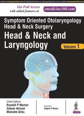 Symptom Oriented Otolaryngology: Head & Neck Surgery - Volume 1 - Zahoor Ahmad, Randall P Morton, Malcolm Giles