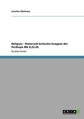 Religion - Historisch-kritische Exegese der Perikope Mk 8,22-26 - Jennifer Nienhaus