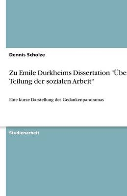 Zu Emile Durkheims Dissertation "Ãber die Teilung der sozialen Arbeit" - Dennis Scholze