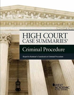 High Court Case Summaries on Criminal Procedure, Keyed to Kamisar - Publisher's Editorial Staff