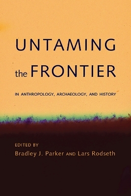 Untaming the Frontier in Anthropology, Archaeology, and History - 