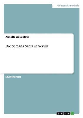 Die Semana Santa in Sevilla - Annette Julia Motz