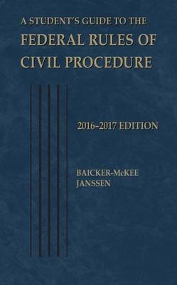 A Student's Guide to the Federal Rules of Civil Procedure - Steven Baicker-McKee, William Janssen, John Corr