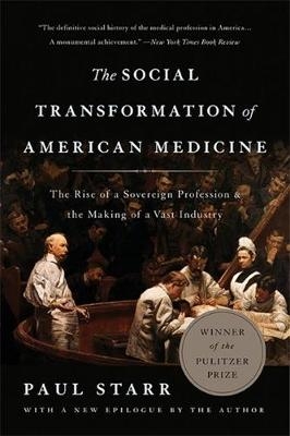 The Social Transformation of American Medicine (Revised Edition) - Paul Starr