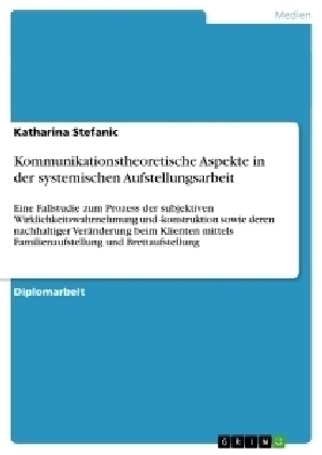 Kommunikationstheoretische Aspekte in der systemischen Aufstellungsarbeit - Katharina Stefanic