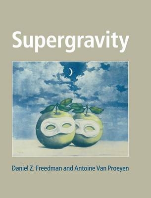 Supergravity - Daniel Z. Freedman, Antoine Van Proeyen