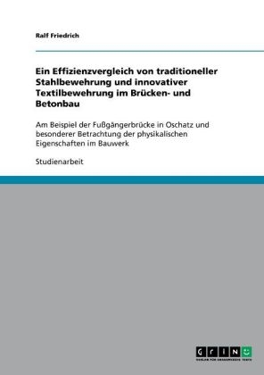 Ein Effizienzvergleich von traditioneller Stahlbewehrung und innovativer Textilbewehrung im BrÃ¼cken- und Betonbau - Ralf Friedrich