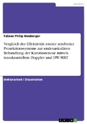 Vergleich der EffektivitÃ¤t zweier zerebraler Protektionssysteme zur endovaskulÃ¤ren Behandlung der Karotisstenose mittels transkraniellem Doppler und DW-MRT - Fabian Philip Neuberger