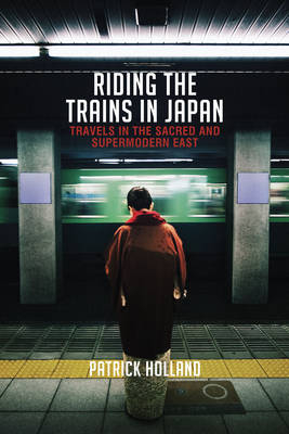 Riding the Trains in Japan - Patrick Holland