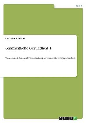 Ganzheitliche Gesundheit 1 - Carsten Kiehne